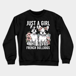 French Bulldog Just A Girl Who Loves Dog Flower Women Floral Crewneck Sweatshirt